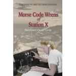 Morse Code Wrens of Station X. Bletchley's Outer Circle (Anne Glyn-Jones)